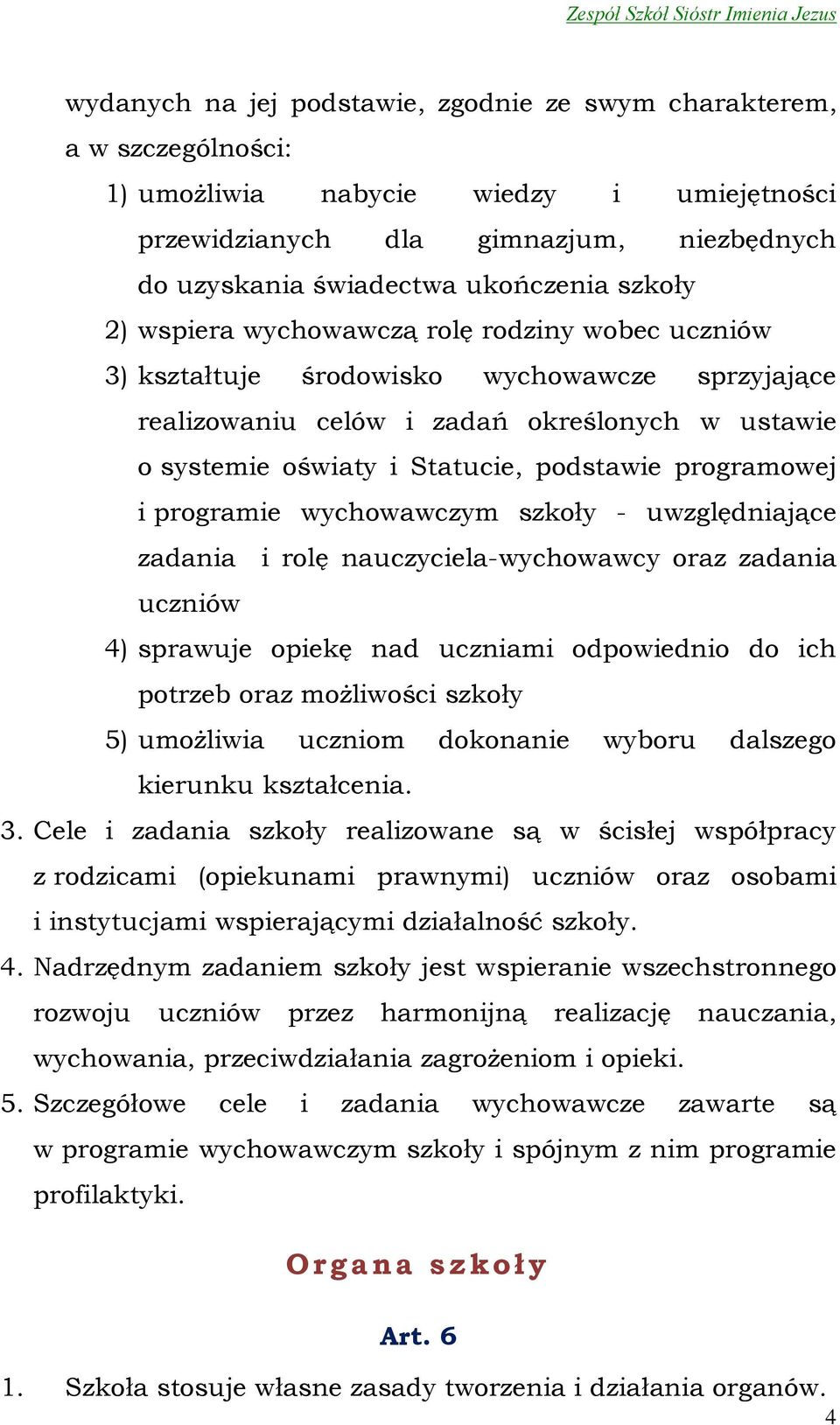 programowej i programie wychowawczym szkoły - uwzględniające zadania i rolę nauczyciela-wychowawcy oraz zadania uczniów 4) sprawuje opiekę nad uczniami odpowiednio do ich potrzeb oraz możliwości