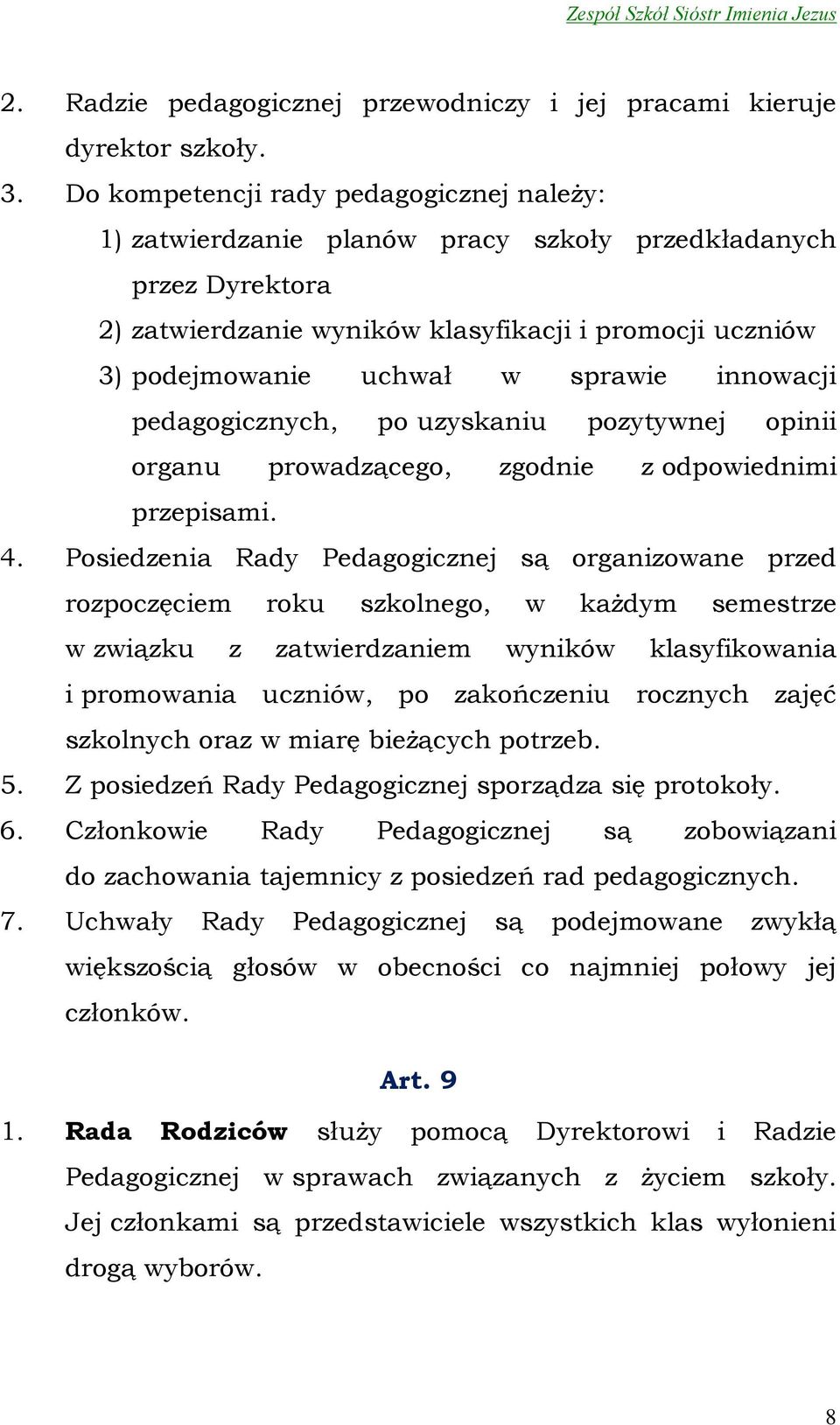 innowacji pedagogicznych, po uzyskaniu pozytywnej opinii organu prowadzącego, zgodnie z odpowiednimi przepisami. 4.