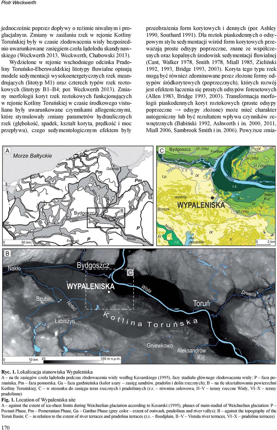 Wydzielone w rejonie wschodniego odcinka Pradoliny Toruńsko-Eberswaldzkiej litotypy fluwialne opisują modele sedymentacji wysokoenergetycznych rzek meandrujących (litotyp M1) oraz czterech typów rzek