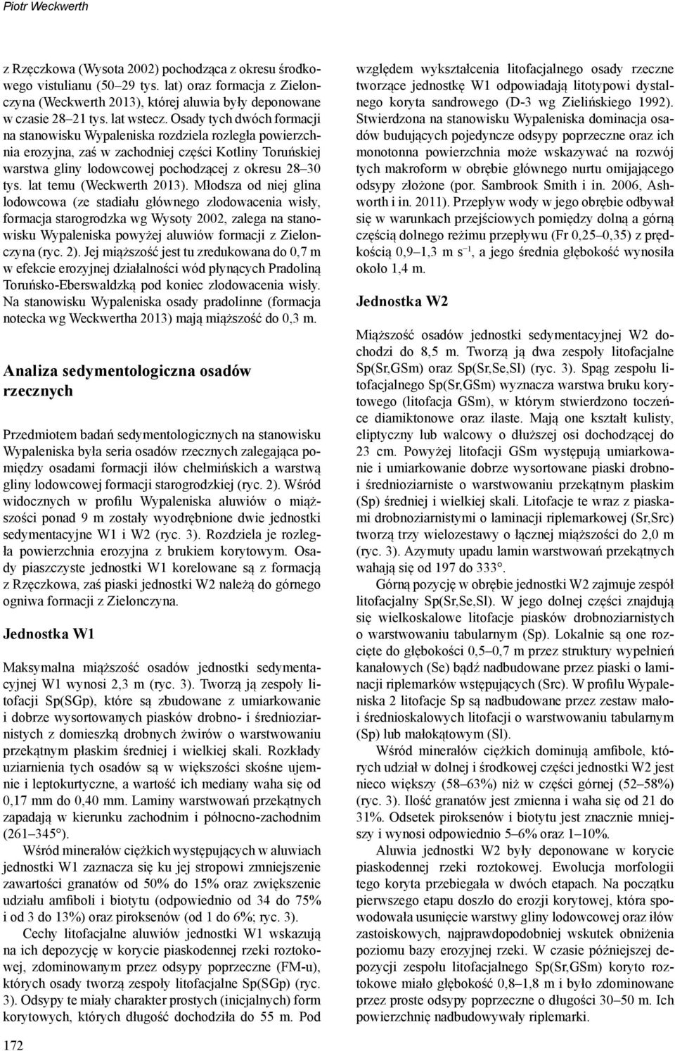 Osady tych dwóch formacji na stanowisku Wypaleniska rozdziela rozległa powierzchnia erozyjna, zaś w zachodniej częś ci Kotliny Toruńskiej warstwa gliny lodowcowej pochodzącej z okresu 28 30 tys.