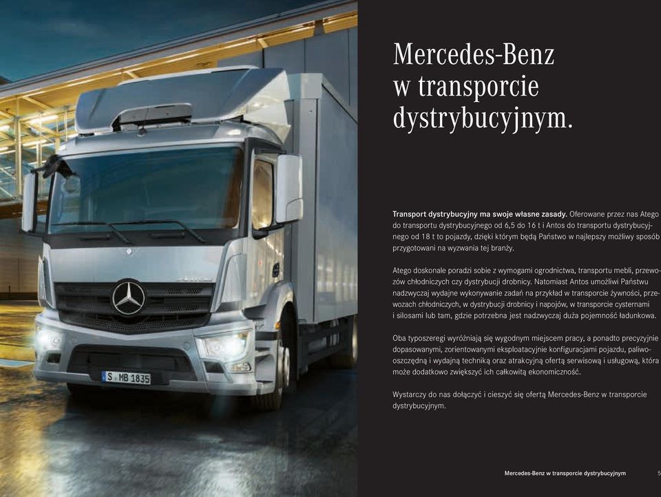 wyzwania tej branży. Atego doskonale poradzi sobie z wymogami ogrodnictwa, transportu mebli, przewozów chłodniczych czy dystrybucji drobnicy.