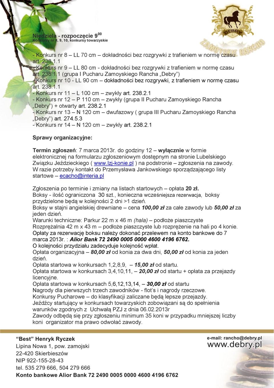 238.2.1 - Konkurs nr 12 P 110 cm zwykły (grupa II Pucharu Zamoyskiego Rancha Debry ) + otwarty art. 238.2.1 - Konkurs nr 13 N 120 cm dwufazowy ( grupa III Pucharu Zamoyskiego Rancha Debry ) art. 274.