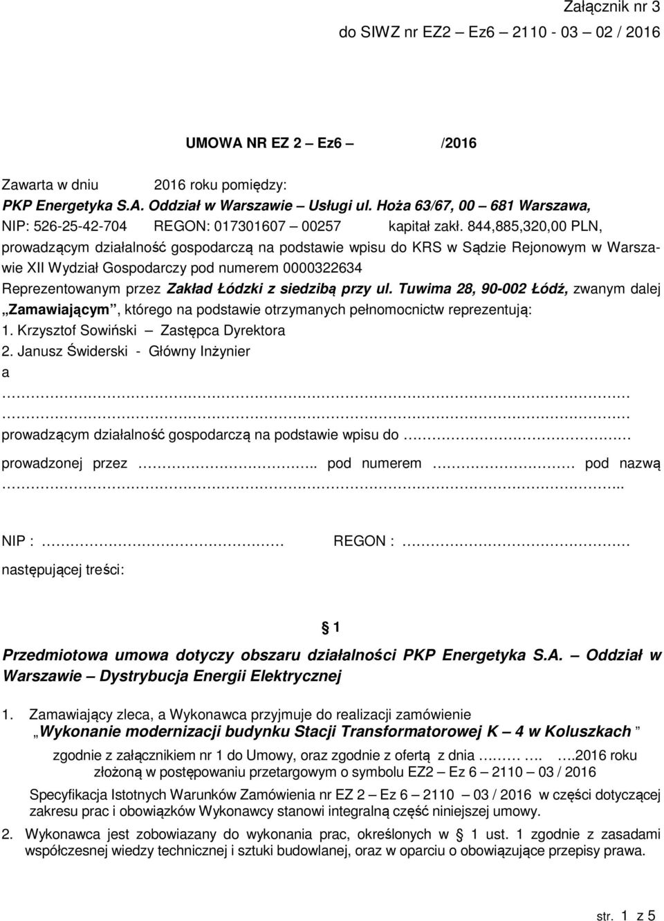 844,885,320,00 PLN, prowadzącym działalność gospodarczą na podstawie wpisu do KRS w Sądzie Rejonowym w Warszawie XII Wydział Gospodarczy pod numerem 0000322634 Reprezentowanym przez Zakład Łódzki z
