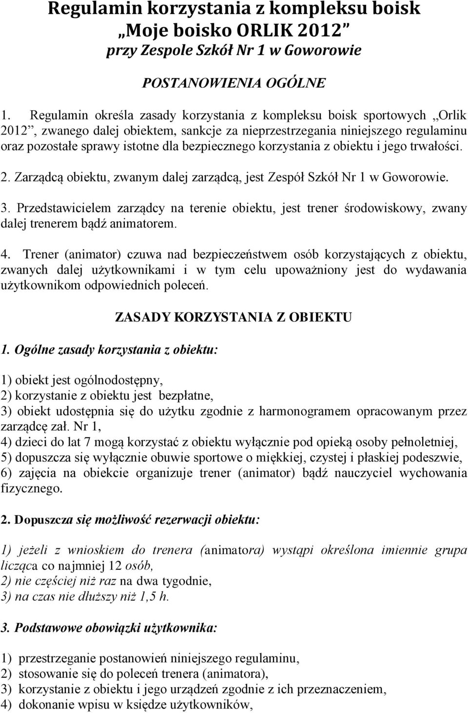 bezpiecznego korzystania z obiektu i jego trwałości. 2. Zarządcą obiektu, zwanym dalej zarządcą, jest Zespół Szkół Nr 1 w Goworowie. 3.