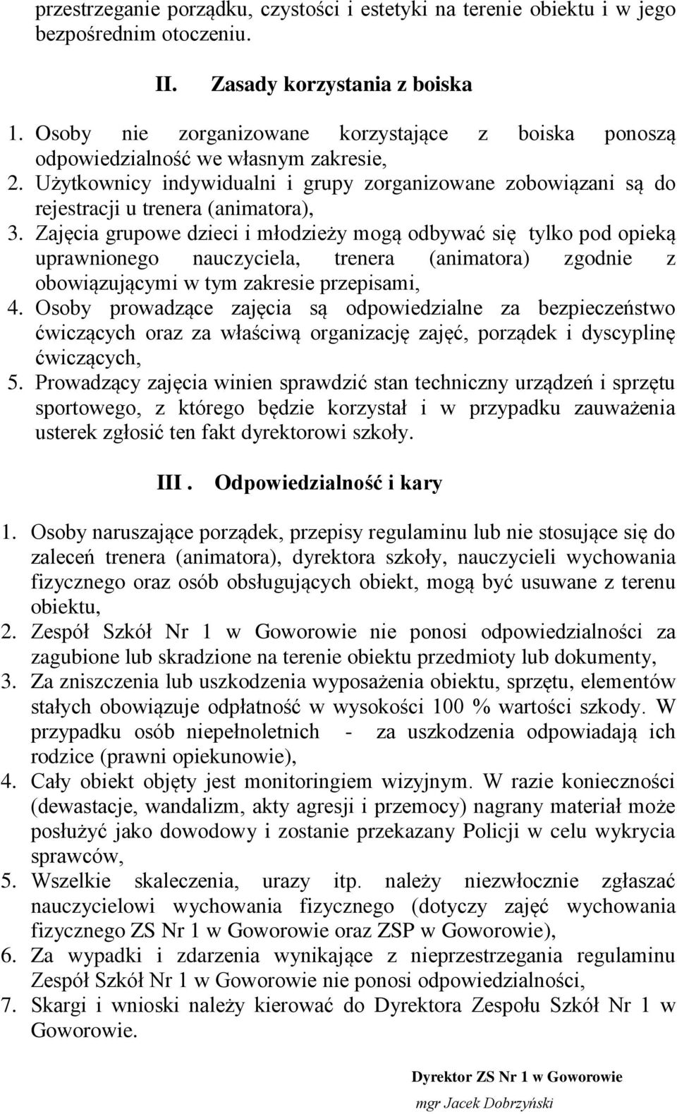 Zajęcia grupowe dzieci i młodzieży mogą odbywać się tylko pod opieką uprawnionego nauczyciela, trenera (animatora) zgodnie z obowiązującymi w tym zakresie przepisami, 4.