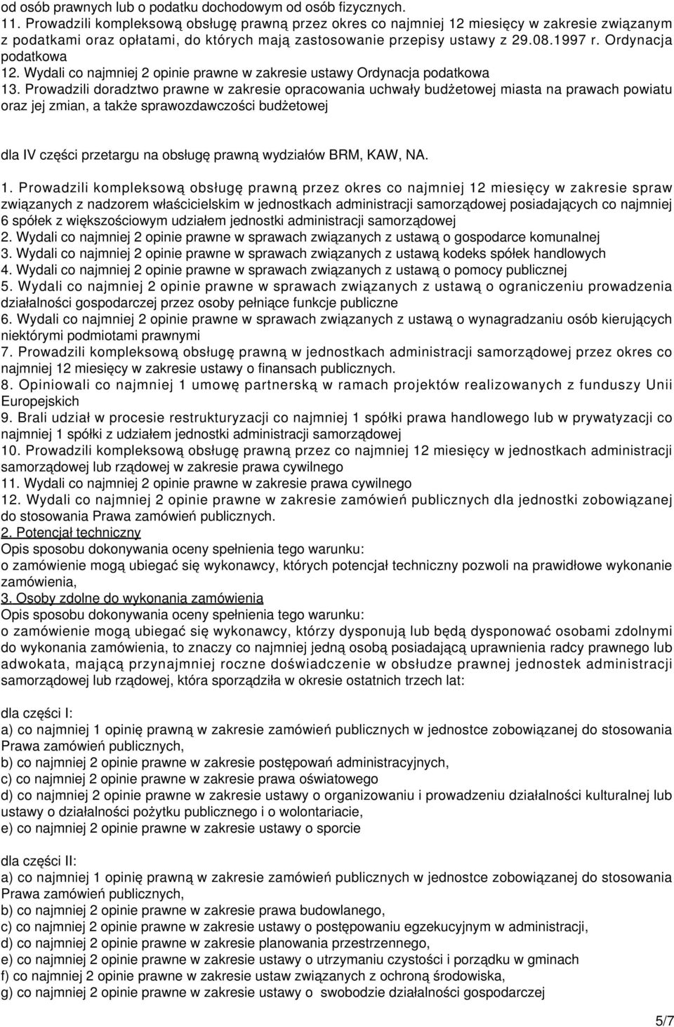 Ordynacja podatkowa 12. Wydali co najmniej 2 opinie prawne w zakresie ustawy Ordynacja podatkowa 13.