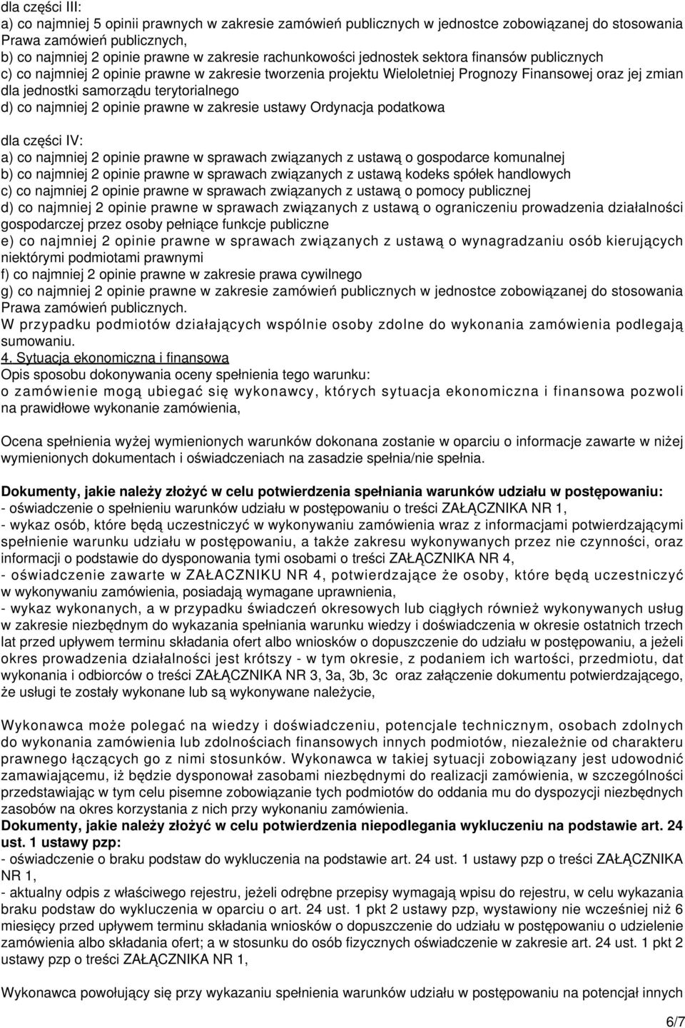 terytorialnego d) co najmniej 2 opinie prawne w zakresie ustawy Ordynacja podatkowa dla części IV: a) co najmniej 2 opinie prawne w sprawach związanych z ustawą o gospodarce komunalnej b) co najmniej