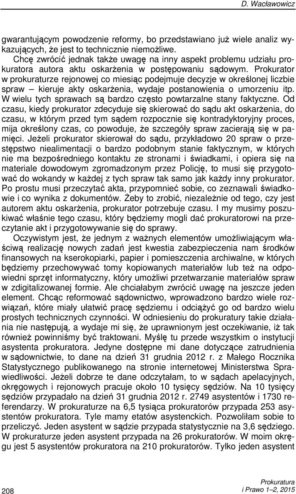 Prokurator w prokuraturze rejonowej co miesiąc podejmuje decyzje w określonej liczbie spraw kieruje akty oskarŝenia, wydaje postanowienia o umorzeniu itp.