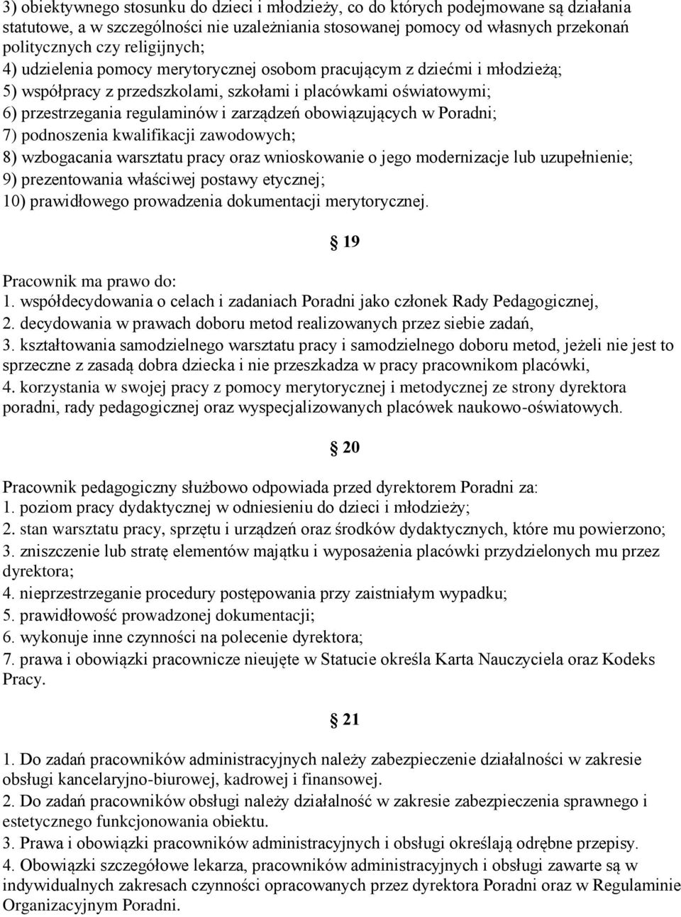 obowiązujących w Poradni; 7) podnoszenia kwalifikacji zawodowych; 8) wzbogacania warsztatu pracy oraz wnioskowanie o jego modernizacje lub uzupełnienie; 9) prezentowania właściwej postawy etycznej;