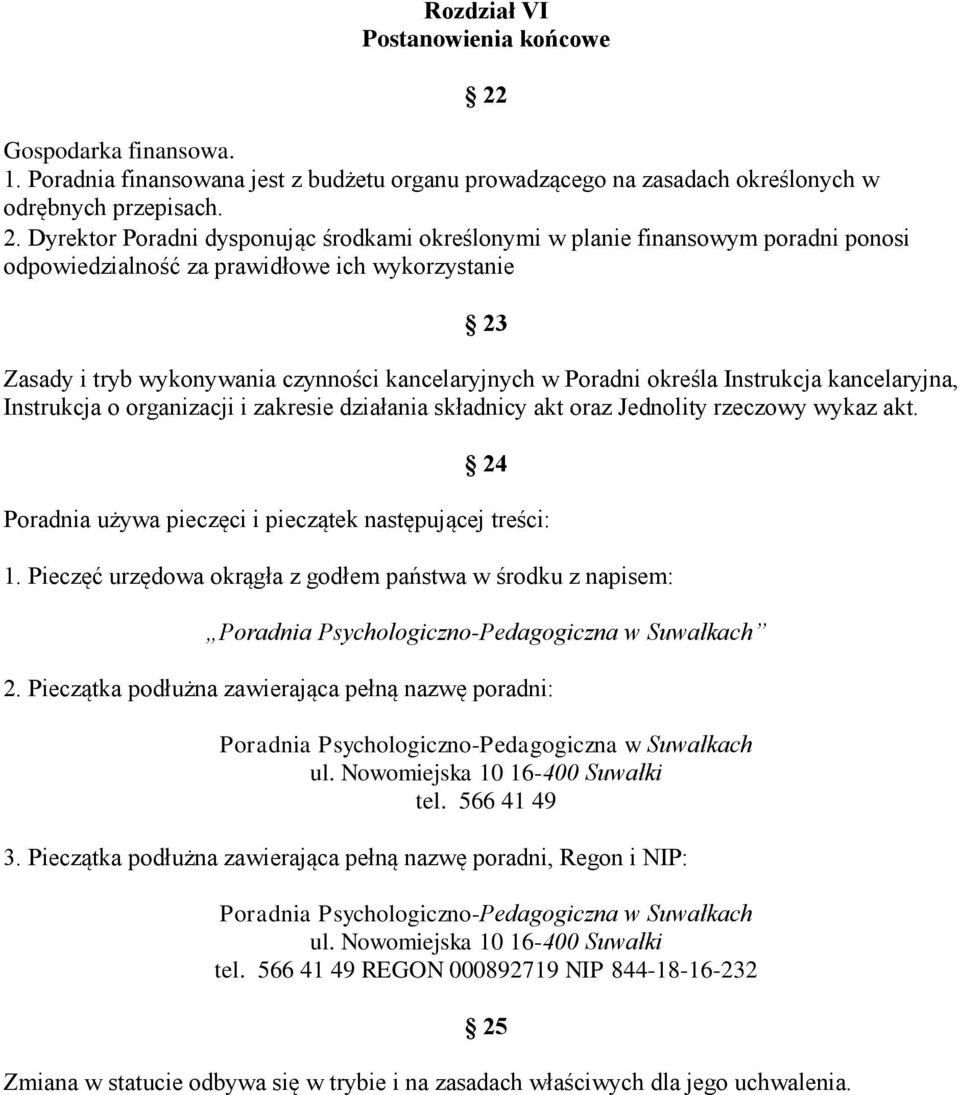 określa Instrukcja kancelaryjna, Instrukcja o organizacji i zakresie działania składnicy akt oraz Jednolity rzeczowy wykaz akt. 24 Poradnia używa pieczęci i pieczątek następującej treści: 1.