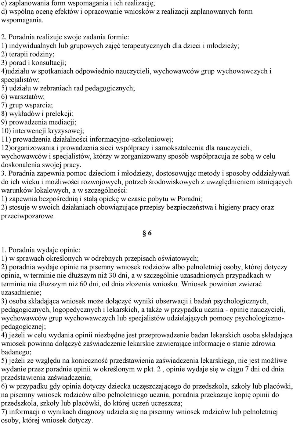 nauczycieli, wychowawców grup wychowawczych i specjalistów; 5) udziału w zebraniach rad pedagogicznych; 6) warsztatów; 7) grup wsparcia; 8) wykładów i prelekcji; 9) prowadzenia mediacji; 10)