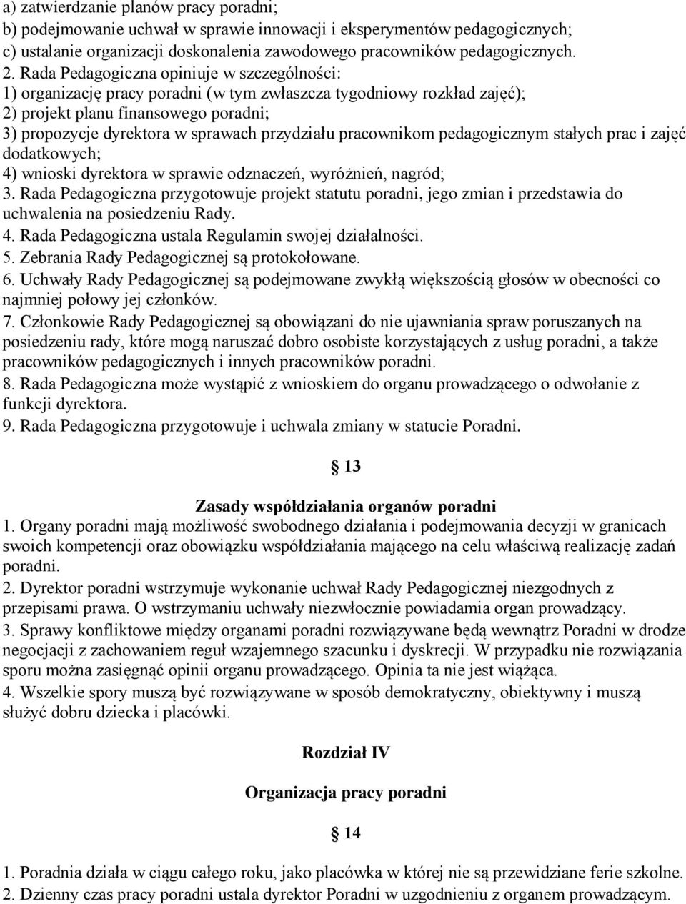 przydziału pracownikom pedagogicznym stałych prac i zajęć dodatkowych; 4) wnioski dyrektora w sprawie odznaczeń, wyróżnień, nagród; 3.