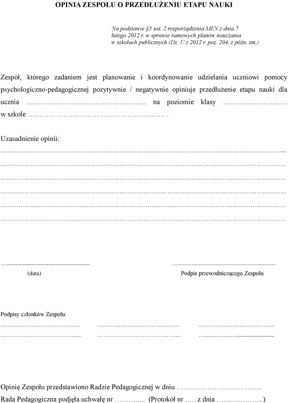 ) Zespół, którego zadaniem jest planowanie i koordynowanie udzielania uczniowi pomocy psychologiczno-pedagogicznej pozytywnie / negatywnie opiniuje przedłużenie