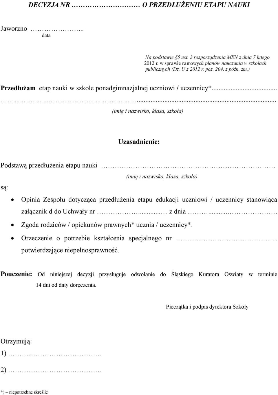 (imię i nazwisko, klasa, szkoła) są: Opinia Zespołu dotycząca przedłużenia etapu edukacji uczniowi / uczennicy stanowiąca załącznik d do Uchwały nr... z dnia.