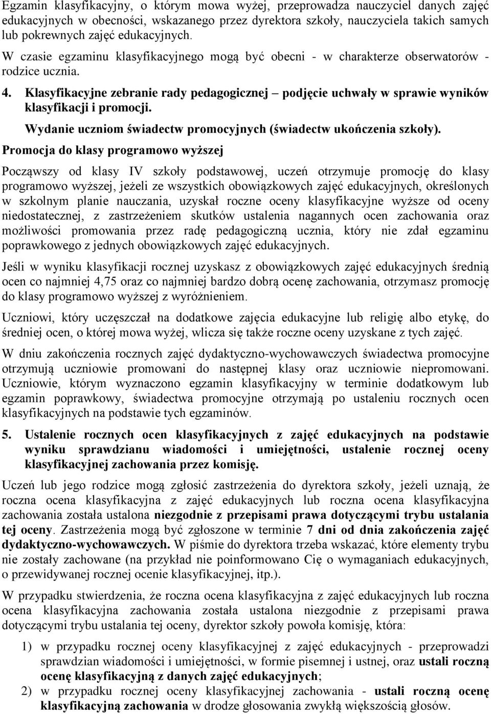 Klasyfikacyjne zebranie rady pedagogicznej podjęcie uchwały w sprawie wyników klasyfikacji i promocji. Wydanie uczniom świadectw promocyjnych (świadectw ukończenia szkoły).