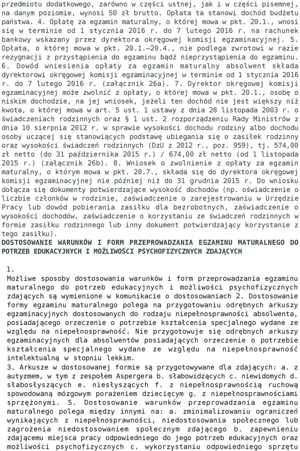 5. Opłata, o której mowa w pkt. 20.1. 20.4., nie podlega zwrotowi w razie rezygnacji z przystąpienia do egzaminu bądź nieprzystąpienia do egzaminu. 6.