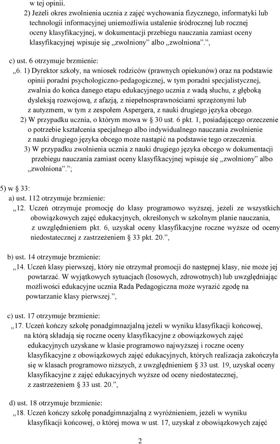 przebiegu nauczania zamiast oceny klasyfikacyjnej wpisuje się zwolniony albo zwolniona., c) ust. 6 otrzymuje brzmienie: 6.