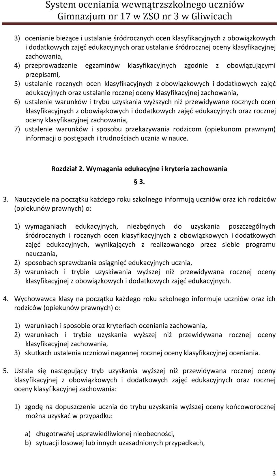 klasyfikacyjnej zachowania, 6) ustalenie warunków i trybu uzyskania wyższych niż przewidywane rocznych ocen klasyfikacyjnych z obowiązkowych i dodatkowych zajęć edukacyjnych oraz rocznej oceny