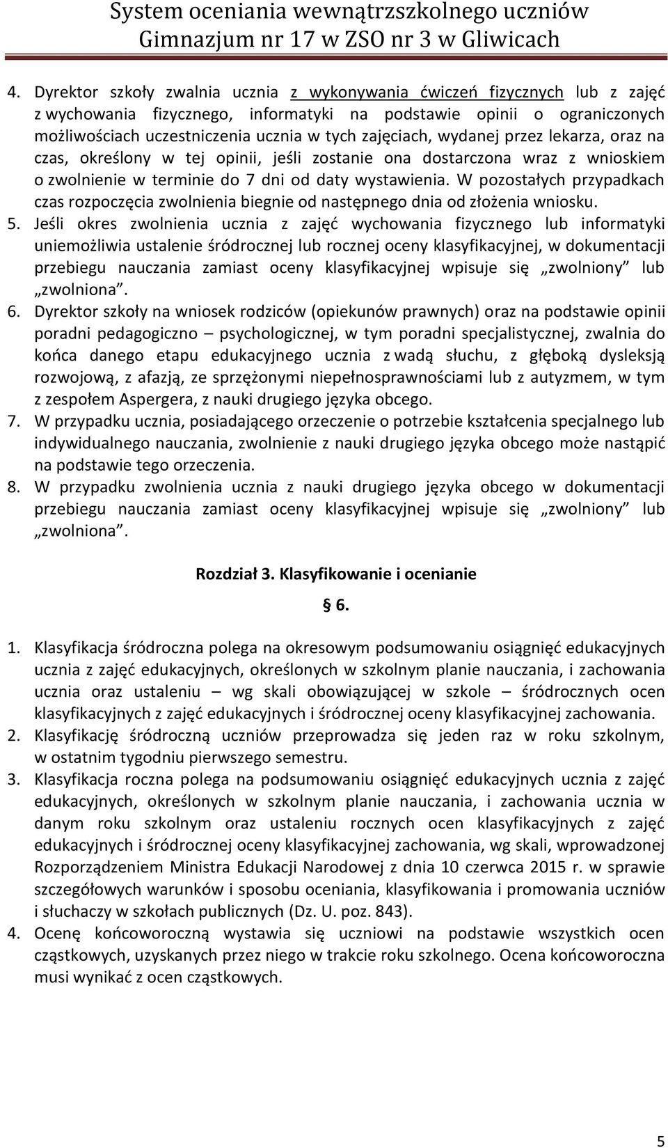 W pozostałych przypadkach czas rozpoczęcia zwolnienia biegnie od następnego dnia od złożenia wniosku. 5.