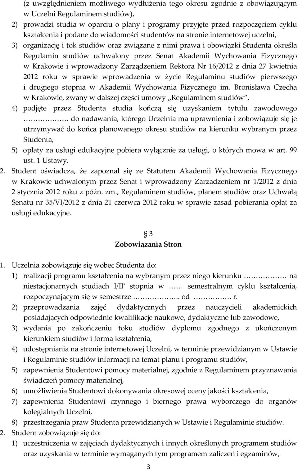 Senat Akademii Wychowania Fizycznego w Krakowie i wprowadzony Zarządzeniem Rektora Nr 16/2012 z dnia 27 kwietnia 2012 roku w sprawie wprowadzenia w życie Regulaminu studiów pierwszego i drugiego