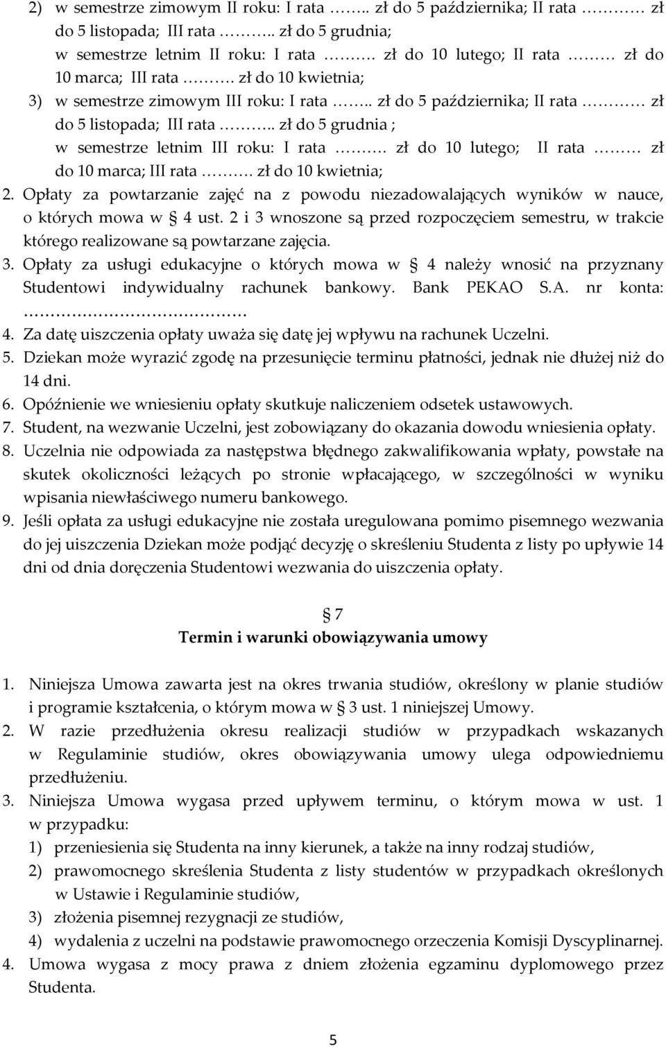 . zł do 5 grudnia ; w semestrze letnim III roku: I rata. zł do 10 lutego; II rata zł do 10 marca; III rata. zł do 10 kwietnia; 2.