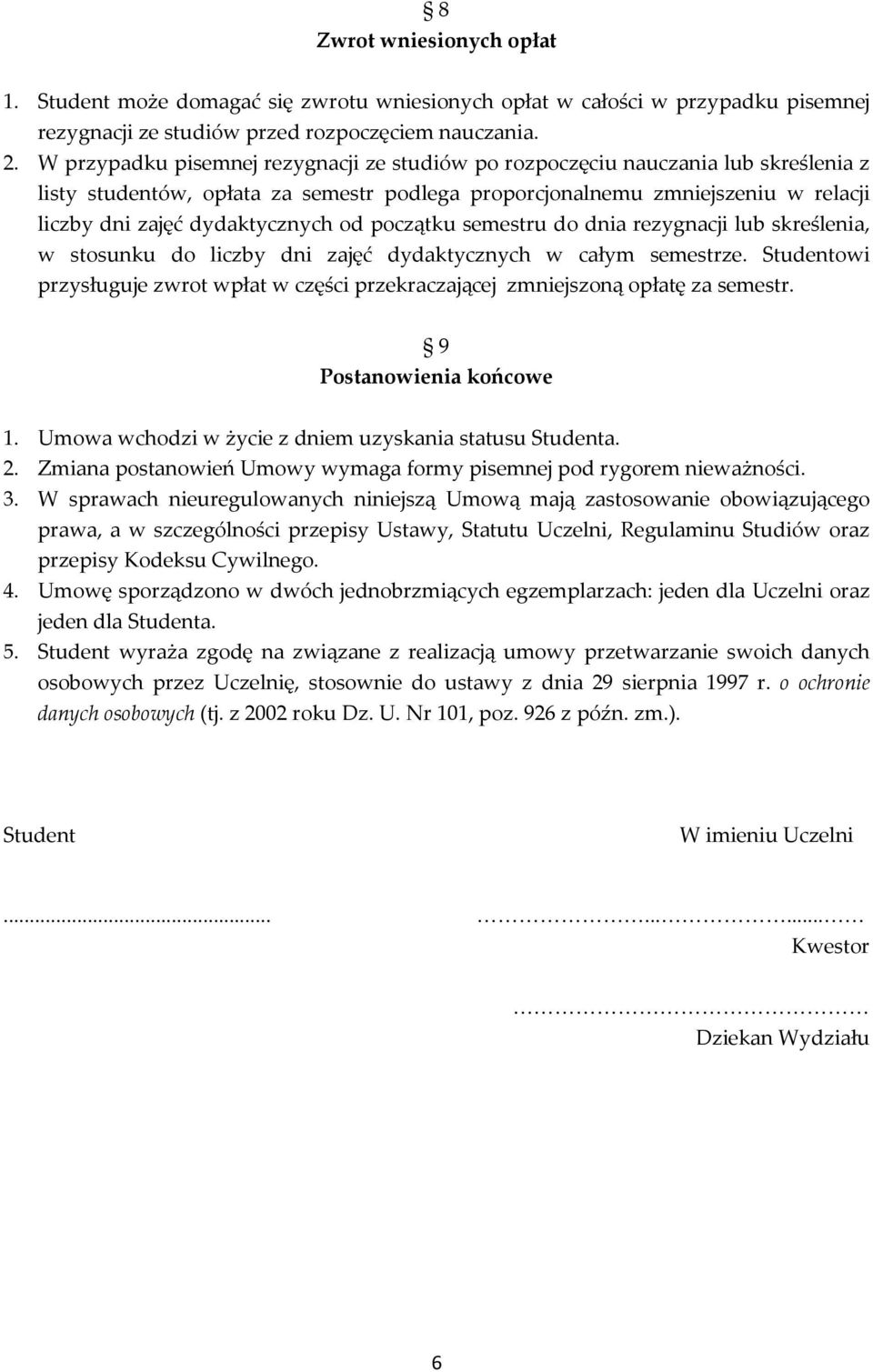 od początku semestru do dnia rezygnacji lub skreślenia, w stosunku do liczby dni zajęć dydaktycznych w całym semestrze.