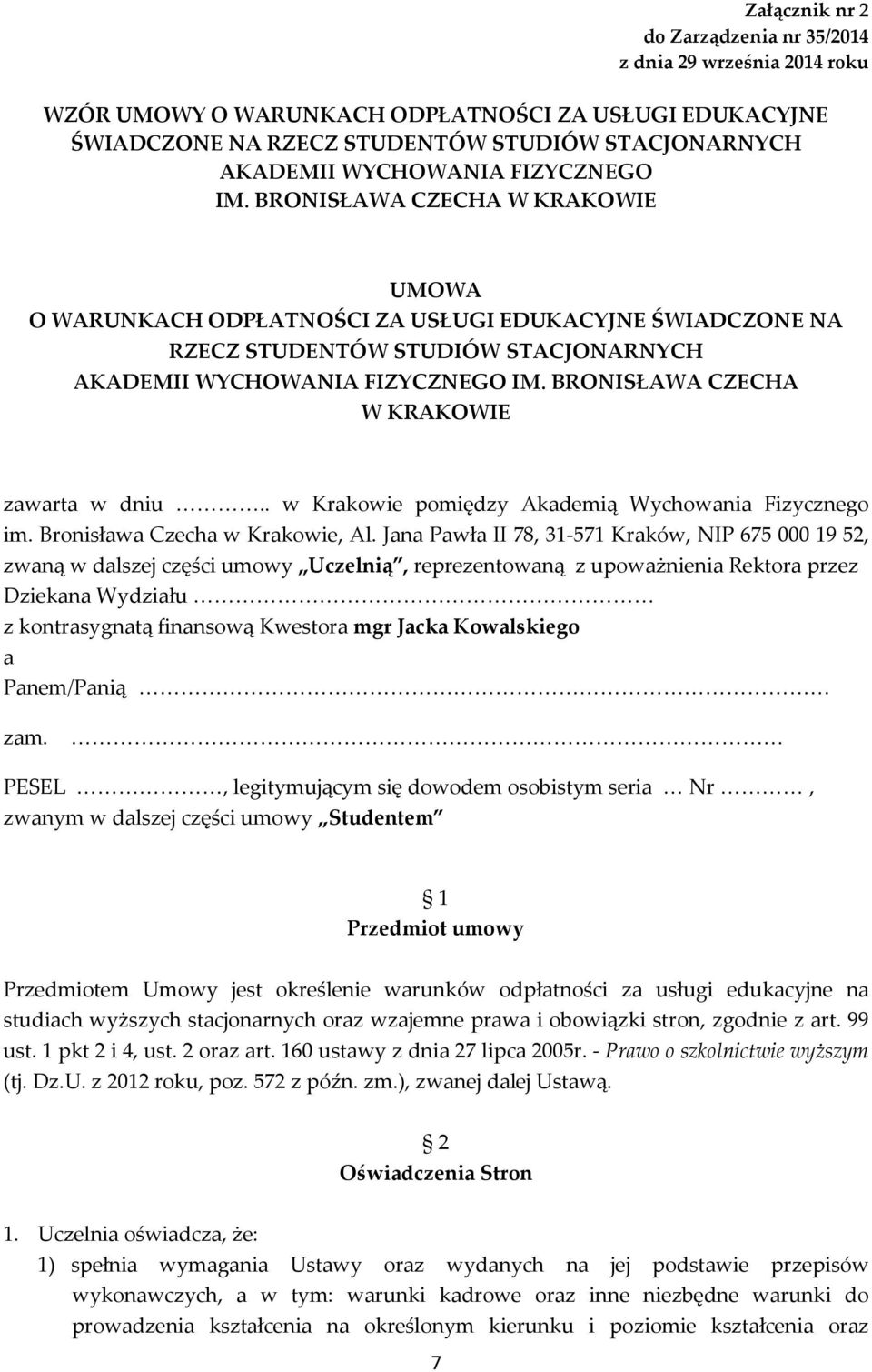 BRONISŁAWA CZECHA W KRAKOWIE zawarta w dniu.. w Krakowie pomiędzy Akademią Wychowania Fizycznego im. Bronisława Czecha w Krakowie, Al.