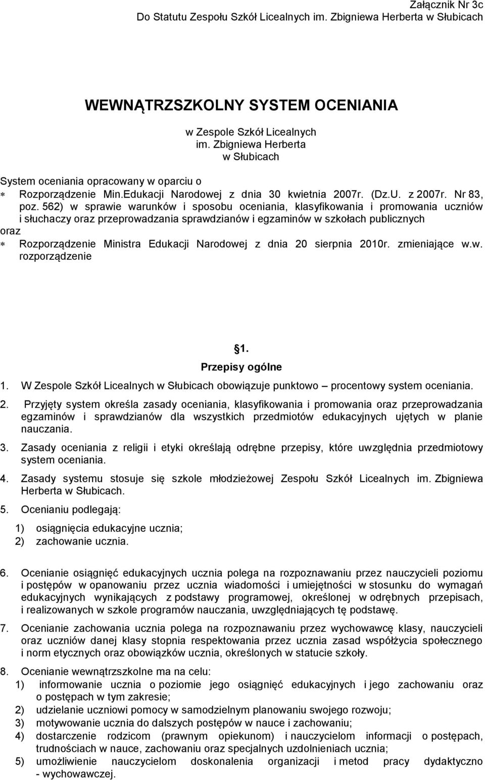 562) w sprawie warunków i sposobu oceniania, klasyfikowania i promowania uczniów i słuchaczy oraz przeprowadzania sprawdzianów i egzaminów w szkołach publicznych oraz Rozporządzenie Ministra Edukacji