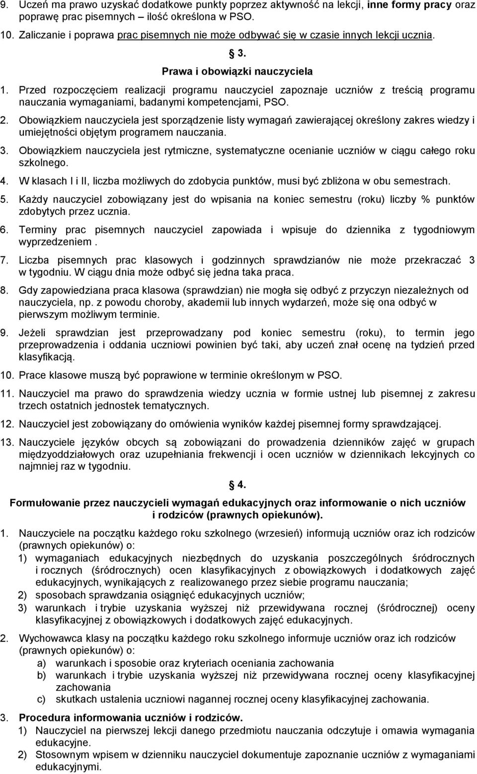 Przed rozpoczęciem realizacji programu nauczyciel zapoznaje uczniów z treścią programu nauczania wymaganiami, badanymi kompetencjami, PSO. 2.