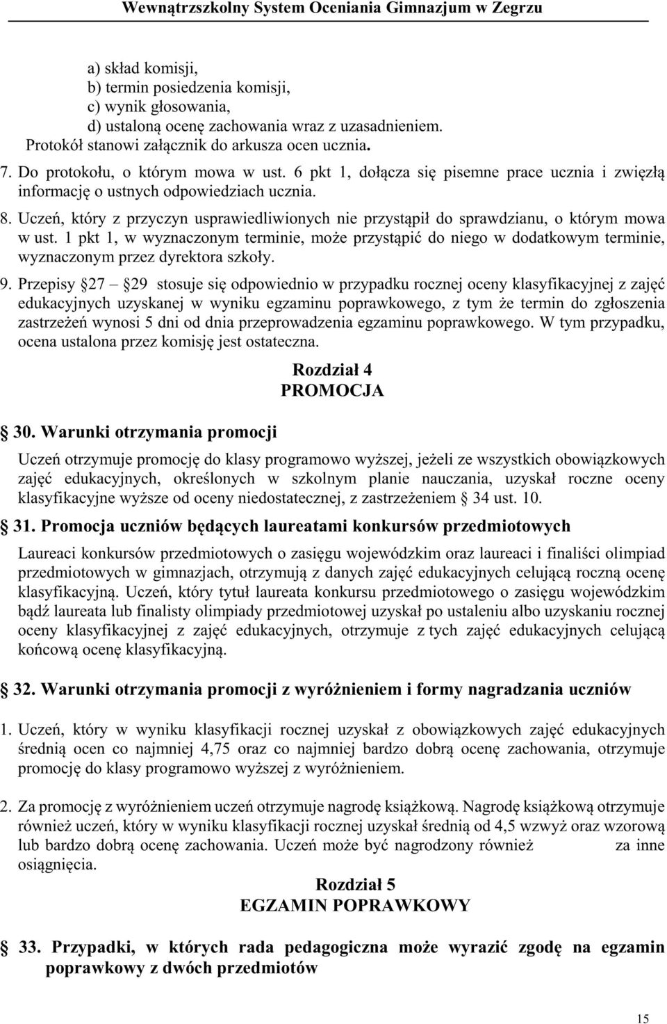 Uczeń, który z przyczyn usprawiedliwionych nie przystąpił do sprawdzianu, o którym mowa w ust.