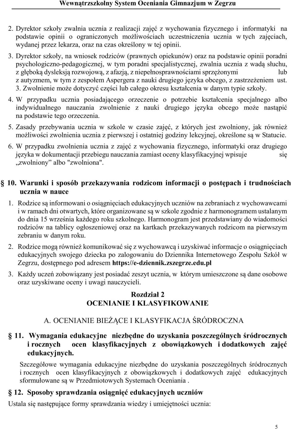 Dyrektor szkoły, na wniosek rodziców (prawnych opiekunów) oraz na podstawie opinii poradni psychologiczno-pedagogicznej, w tym poradni specjalistycznej, zwalnia ucznia z wadą słuchu, z głęboką