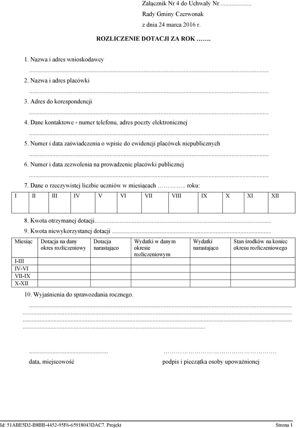 Numer i data zezwolenia na prowadzenie placówki publicznej 7. Dane o rzeczywistej liczbie uczniów w miesiącach.. roku: I II III IV V VI VII VIII IX X XI XII Miesiąc I-III IV-VI VII-IX X-XII 8.