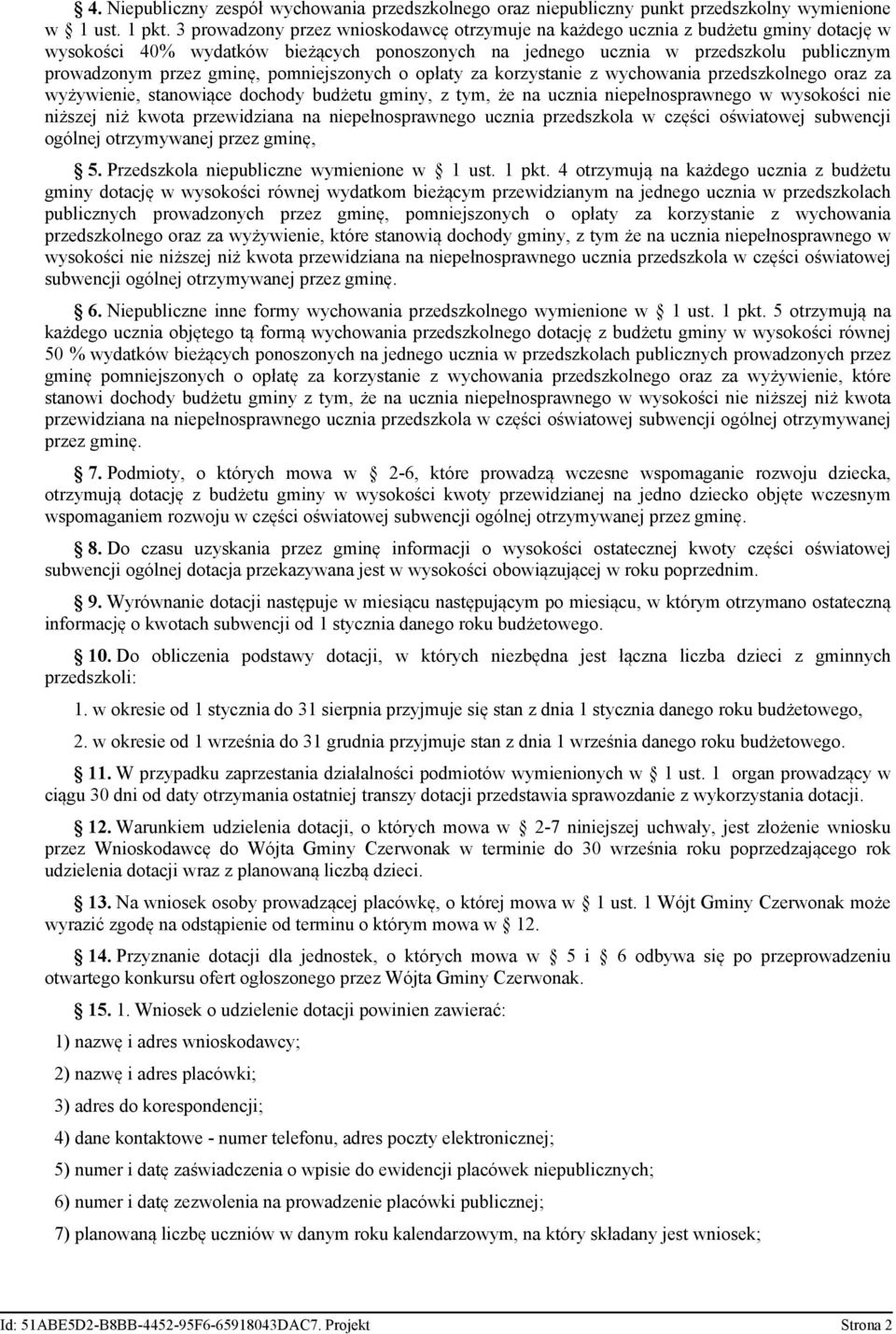 pomniejszonych o opłaty za korzystanie z wychowania przedszkolnego oraz za wyżywienie, stanowiące dochody budżetu gminy, z tym, że na ucznia niepełnosprawnego w wysokości nie niższej niż kwota