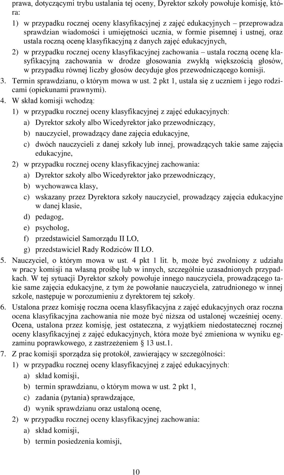 klasyfikacyjną zachowania w drodze głosowania zwykłą większością głosów, w przypadku równej liczby głosów decyduje głos przewodniczącego komisji. 3. Termin sprawdzianu, o którym mowa w ust.