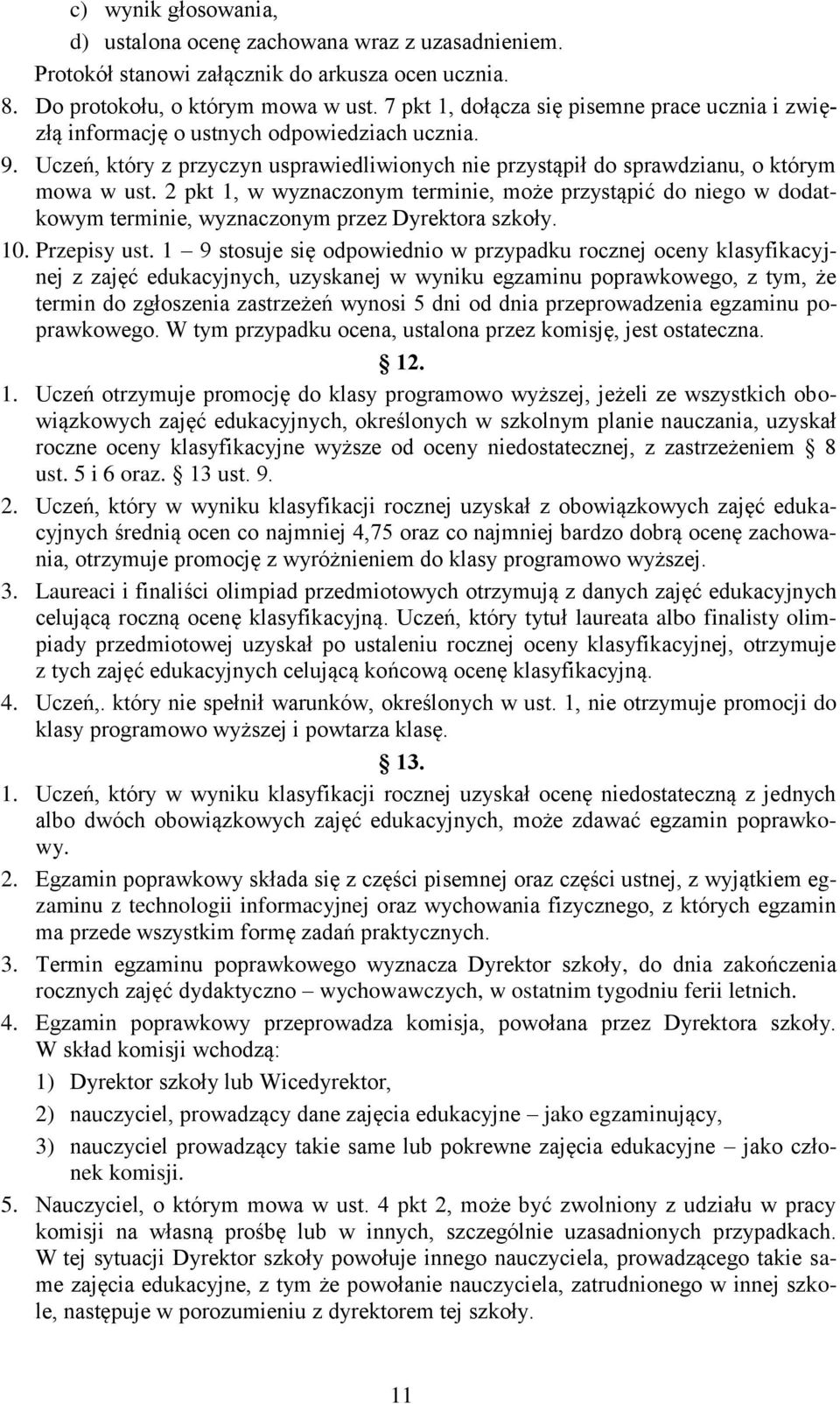 2 pkt 1, w wyznaczonym terminie, może przystąpić do niego w dodatkowym terminie, wyznaczonym przez Dyrektora szkoły. 10. Przepisy ust.