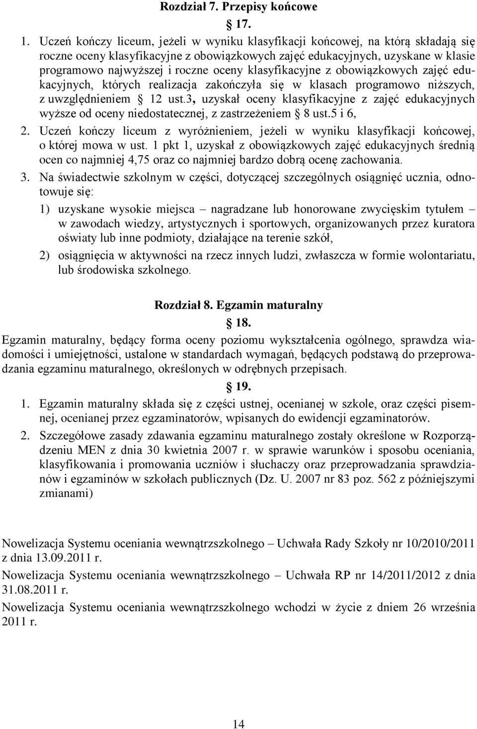 oceny klasyfikacyjne z obowiązkowych zajęć edukacyjnych, których realizacja zakończyła się w klasach programowo niższych, z uwzględnieniem 12 ust.