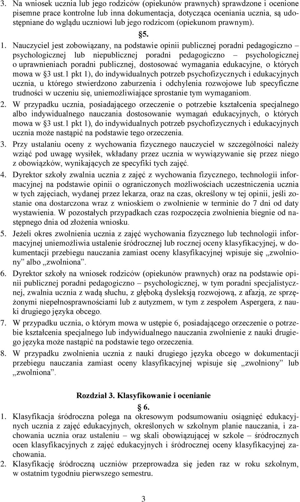 Nauczyciel jest zobowiązany, na podstawie opinii publicznej poradni pedagogiczno psychologicznej lub niepublicznej poradni pedagogiczno psychologicznej o uprawnieniach poradni publicznej, dostosować