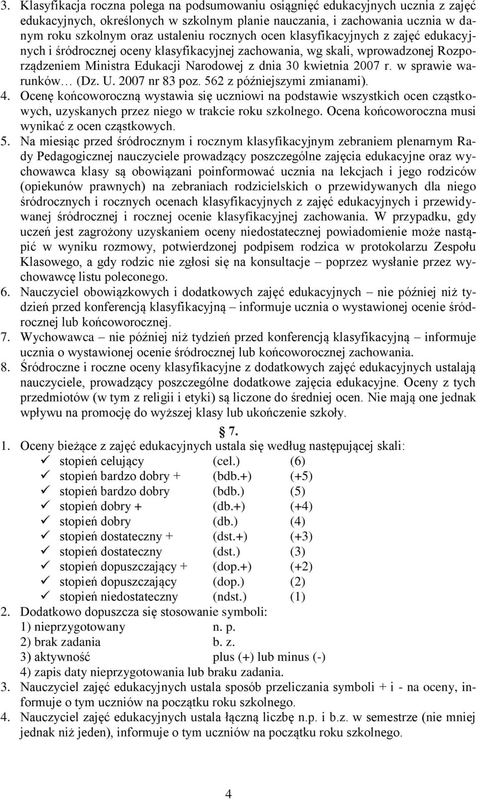 w sprawie warunków (Dz. U. 2007 nr 83 poz. 562 z późniejszymi zmianami). 4.