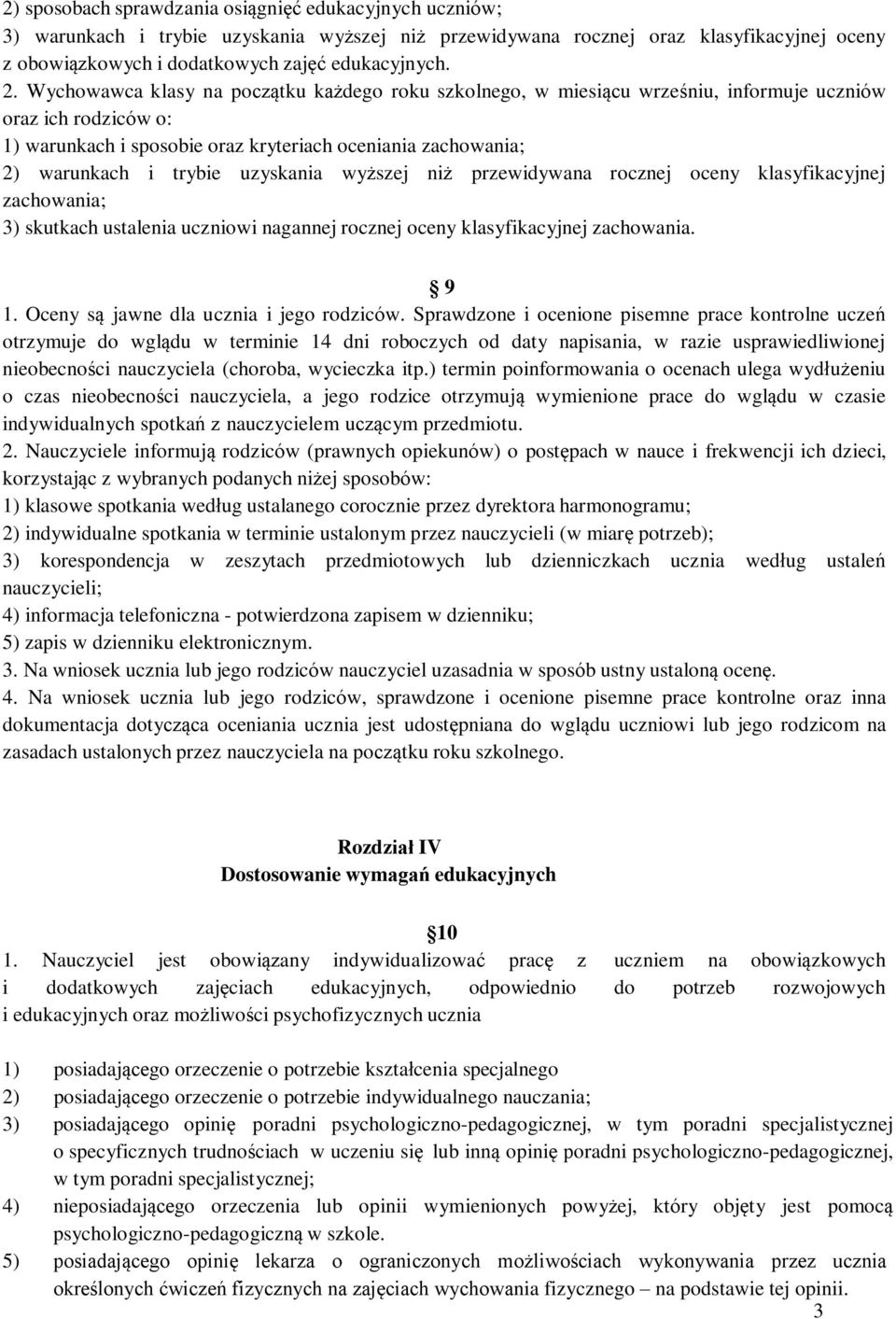 uzyskania wyższej niż przewidywana rocznej oceny klasyfikacyjnej zachowania; 3) skutkach ustalenia uczniowi nagannej rocznej oceny klasyfikacyjnej zachowania. 9 1.