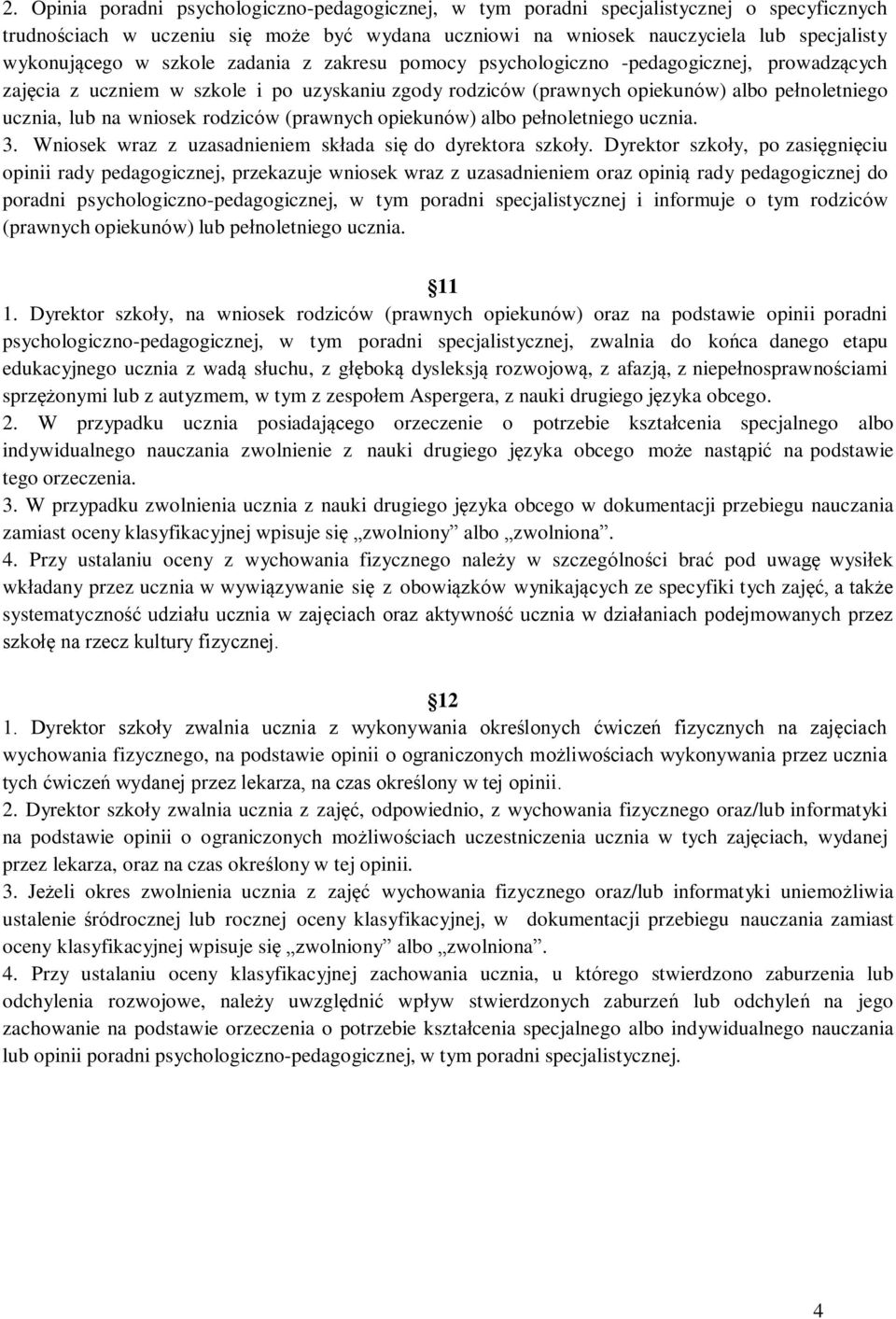 rodziców (prawnych opiekunów) albo pełnoletniego ucznia. 3. Wniosek wraz z uzasadnieniem składa się do dyrektora szkoły.