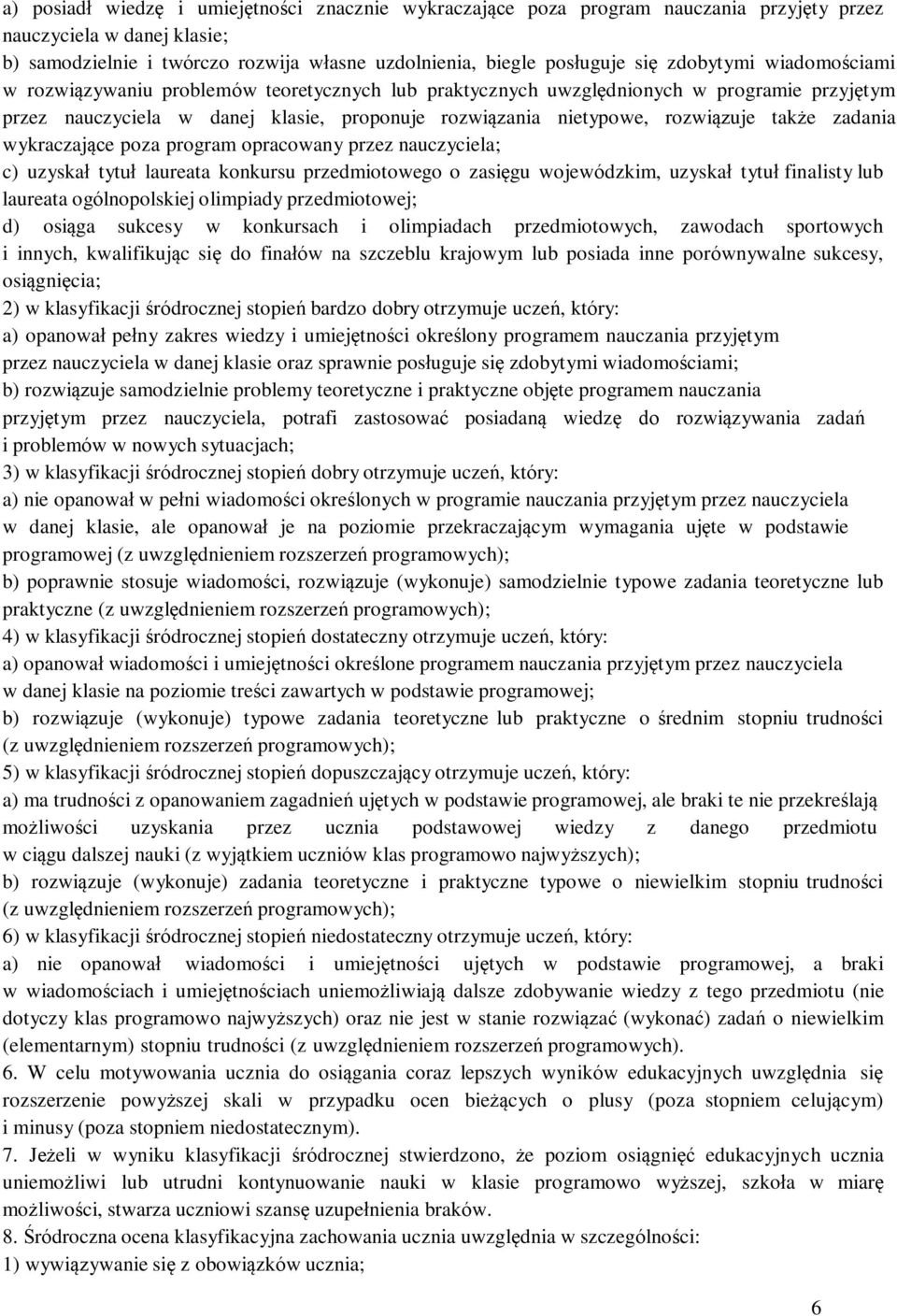 także zadania wykraczające poza program opracowany przez nauczyciela; c) uzyskał tytuł laureata konkursu przedmiotowego o zasięgu wojewódzkim, uzyskał tytuł finalisty lub laureata ogólnopolskiej