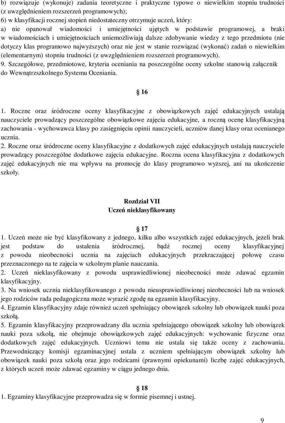 dotyczy klas programowo najwyższych) oraz nie jest w stanie rozwiązać (wykonać) zadań o niewielkim (elementarnym) stopniu trudności (z uwzględnieniem rozszerzeń programowych). 9.