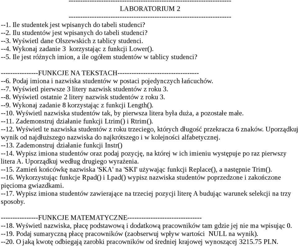 Podaj imiona i nazwiska studentów w postaci pojedynczych łańcuchów. --7. Wyświetl pierwsze 3 litery nazwisk studentów z roku 3. --8. Wyświetl ostatnie 2 litery nazwisk studentów z roku 3. --9.
