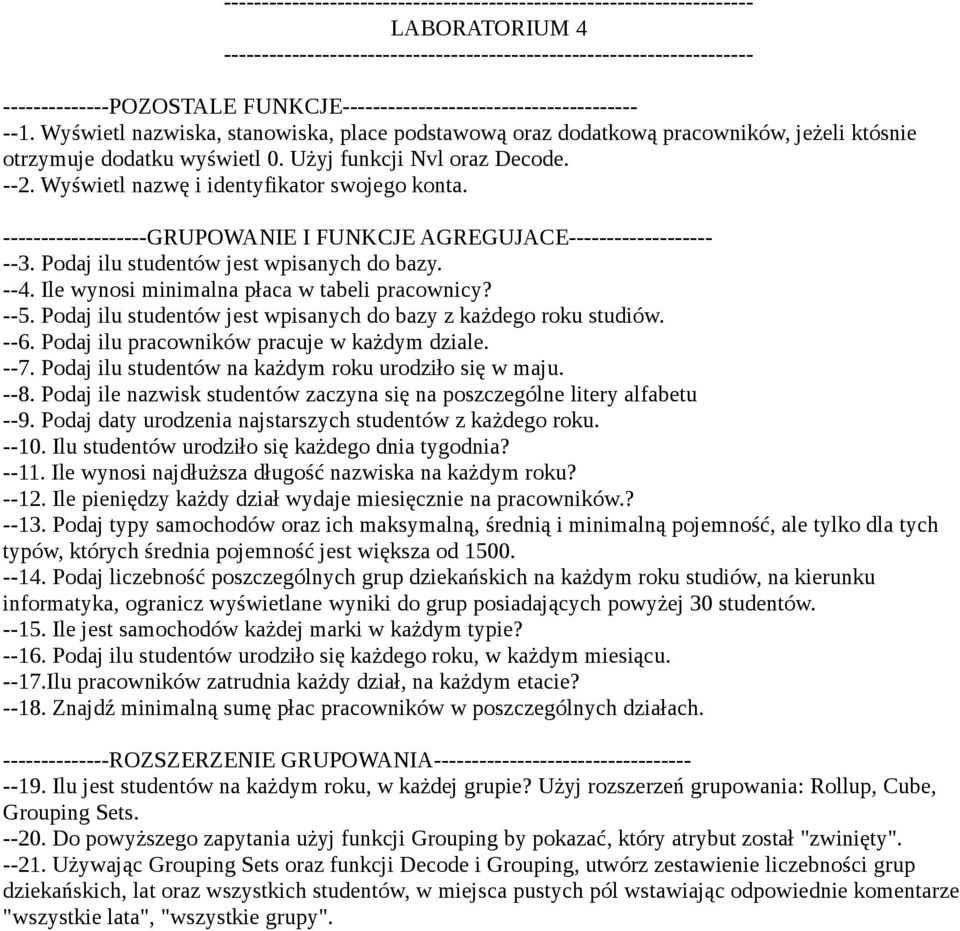 Wyświetl nazwę i identyfikator swojego konta. -------------------GRUPOWANIE I FUNKCJE AGREGUJACE------------------- --3. Podaj ilu studentów jest wpisanych do bazy. --4.
