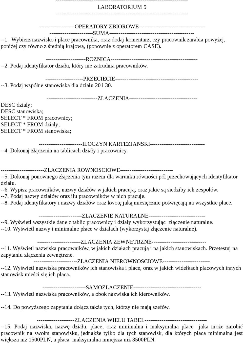 ---------------------ROZNICA---------------------------------------------- --2. Podaj identyfikator działu, który nie zatrudnia pracowników.