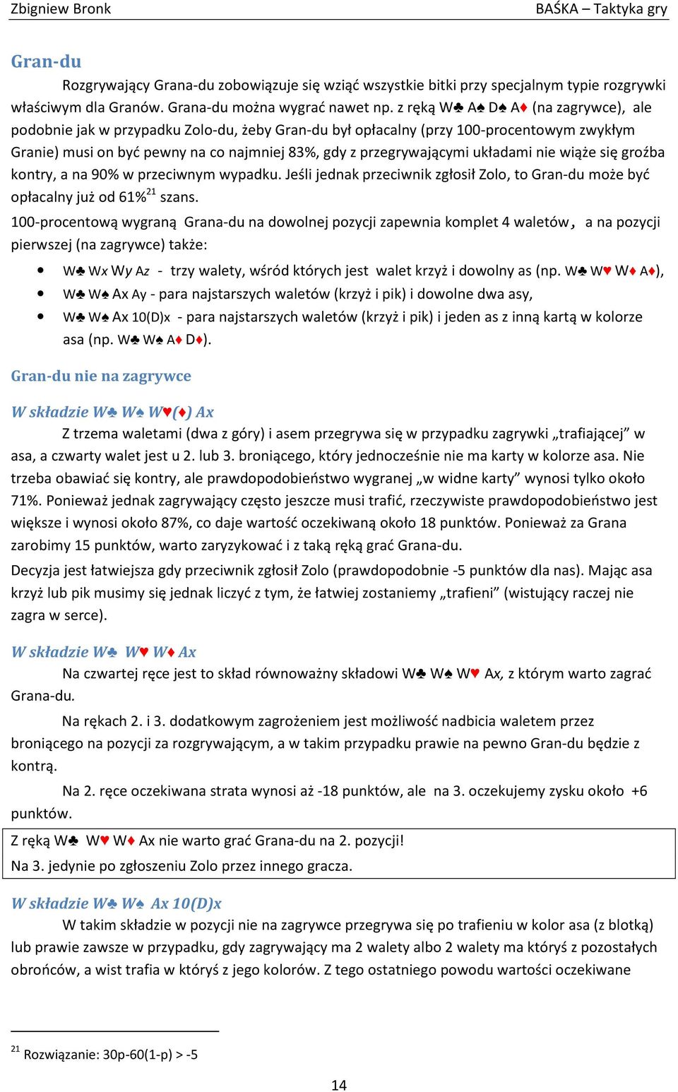 układami nie wiąże się groźba kontry, a na 90% w przeciwnym wypadku. Jeśli jednak przeciwnik zgłosił Zolo, to Gran-du może być opłacalny już od 61% 21 szans.
