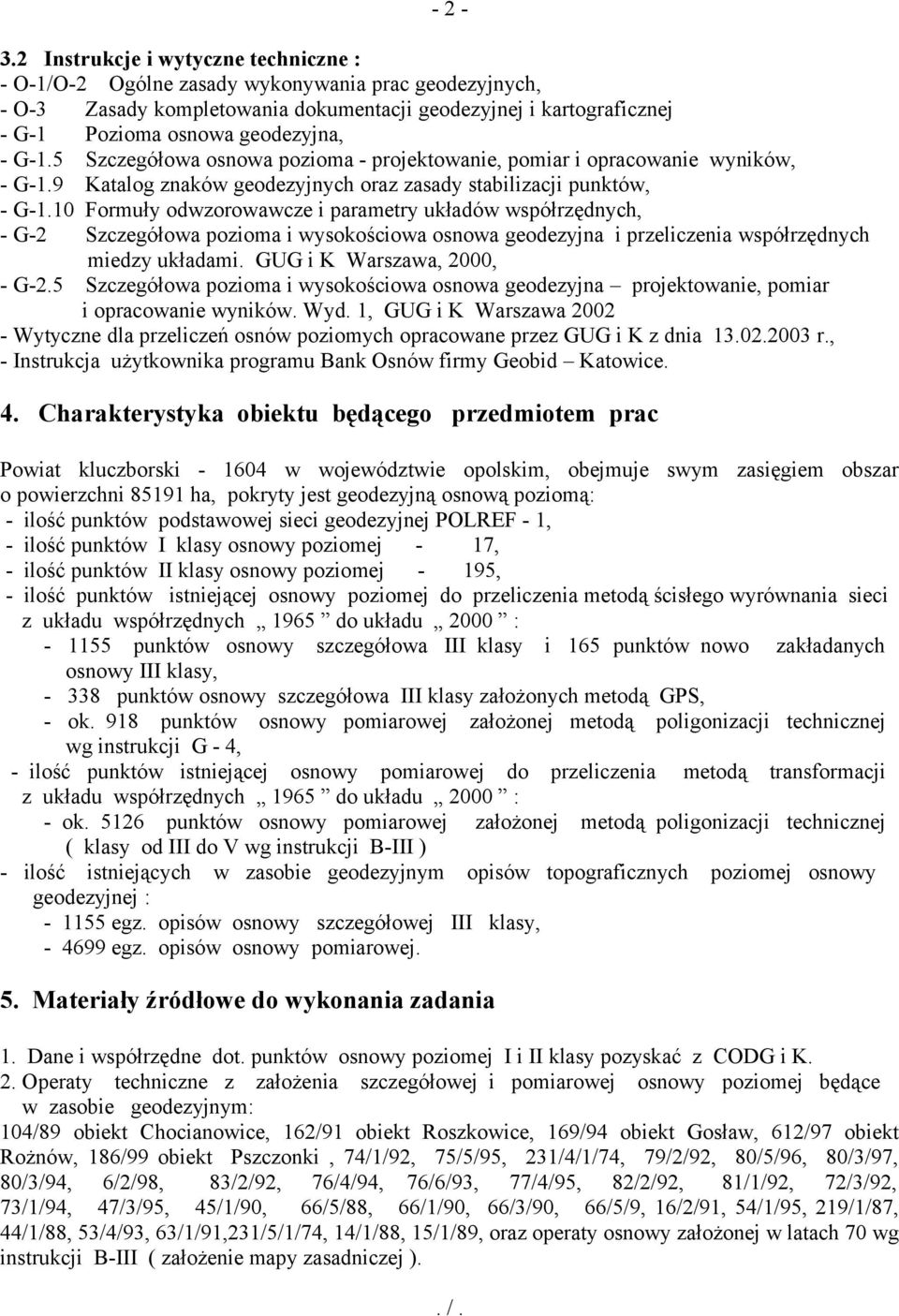 G-1.5 Szczegółowa osnowa pozioma - projektowanie, pomiar i opracowanie wyników, - G-1.9 Katalog znaków geodezyjnych oraz zasady stabilizacji punktów, - G-1.