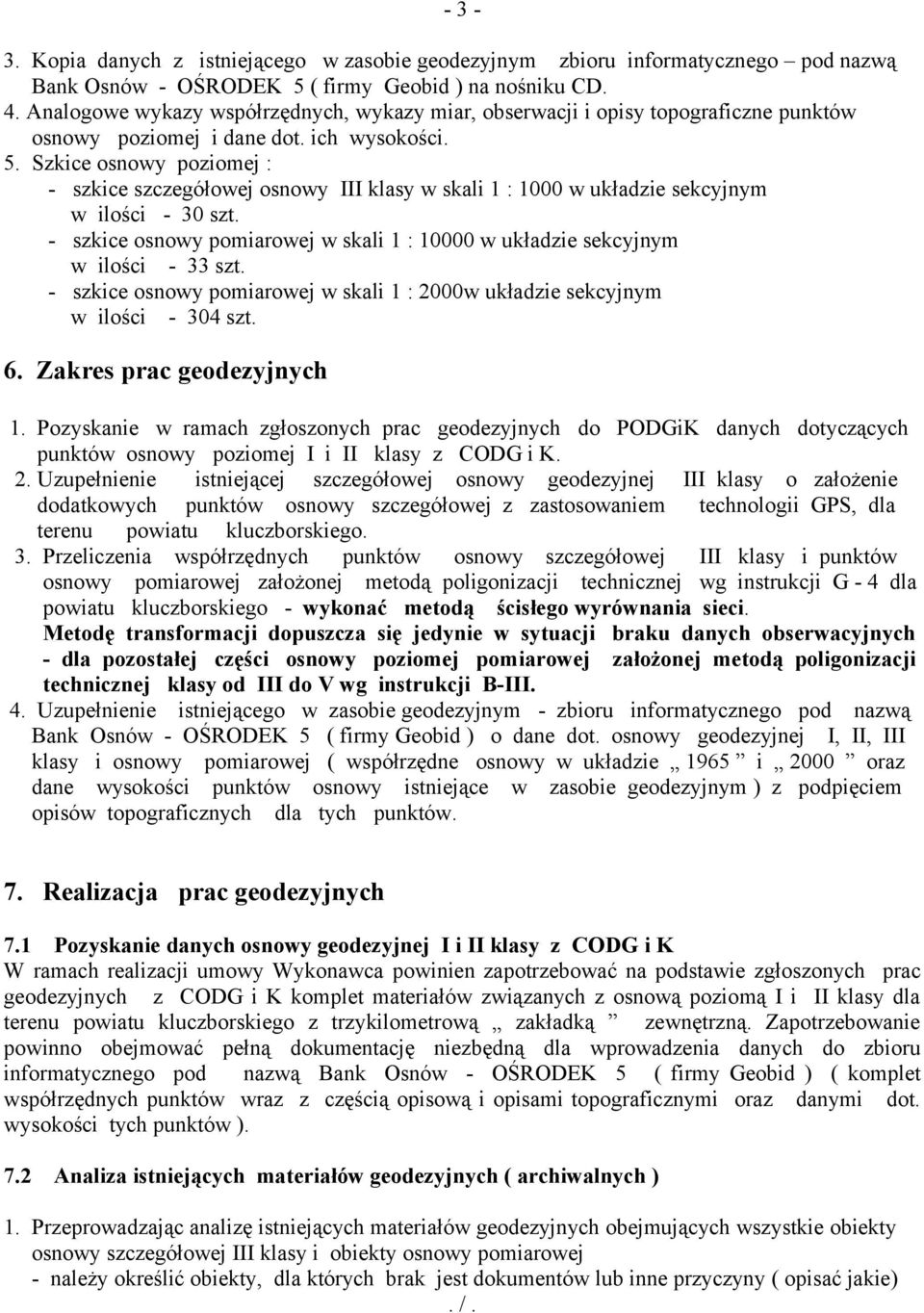 Szkice osnowy poziomej : - szkice szczegółowej osnowy III klasy w skali 1 : 1000 w układzie sekcyjnym w ilości - 30 szt.