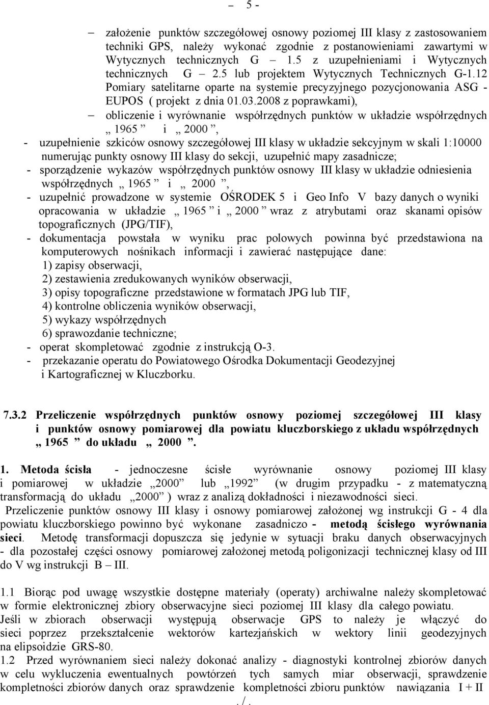 2008 z poprawkami), obliczenie i wyrównanie współrzędnych punktów w układzie współrzędnych 1965 i 2000, - uzupełnienie szkiców osnowy szczegółowej III klasy w układzie sekcyjnym w skali 1:10000