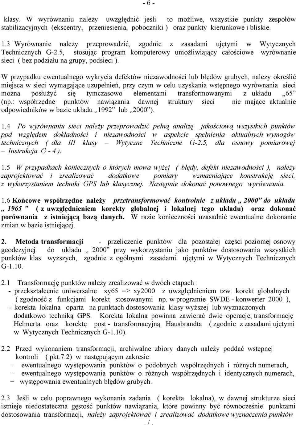 5, stosując program komputerowy umożliwiający całościowe wyrównanie sieci ( bez podziału na grupy, podsieci ).